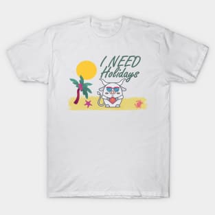 I need holidays T-Shirt